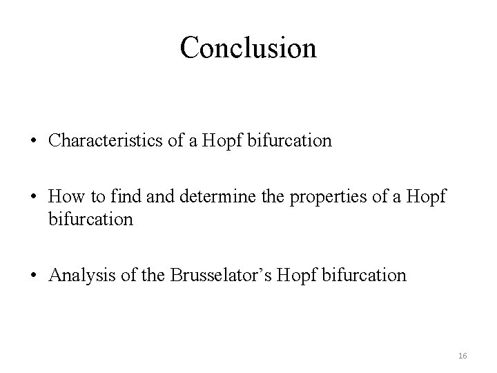 Conclusion • Characteristics of a Hopf bifurcation • How to find and determine the
