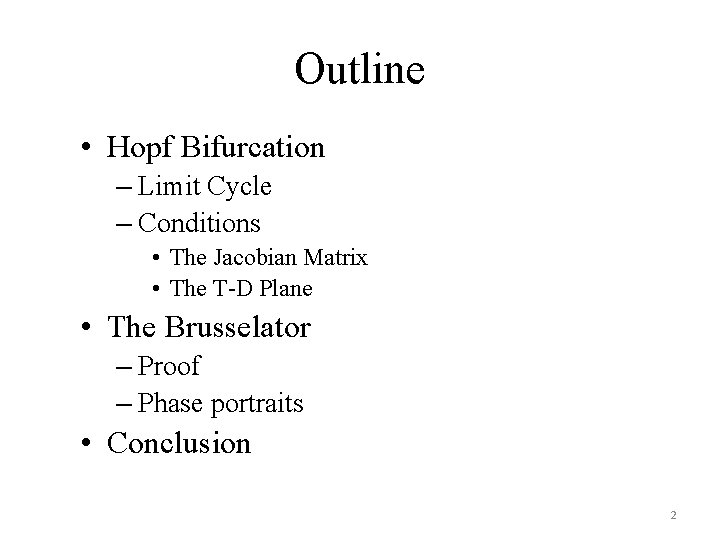 Outline • Hopf Bifurcation – Limit Cycle – Conditions • The Jacobian Matrix •