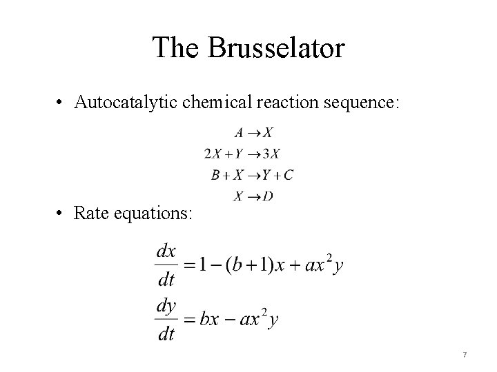 The Brusselator • Autocatalytic chemical reaction sequence: • Rate equations: 7 