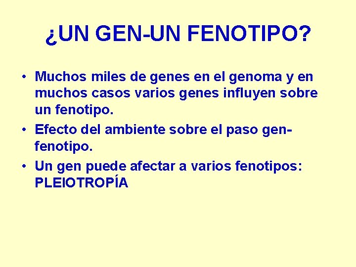 ¿UN GEN-UN FENOTIPO? • Muchos miles de genes en el genoma y en muchos