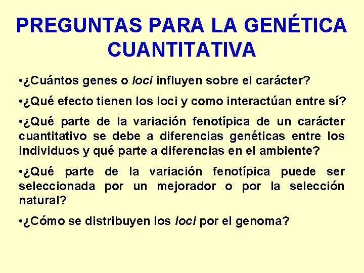 PREGUNTAS PARA LA GENÉTICA CUANTITATIVA • ¿Cuántos genes o loci influyen sobre el carácter?