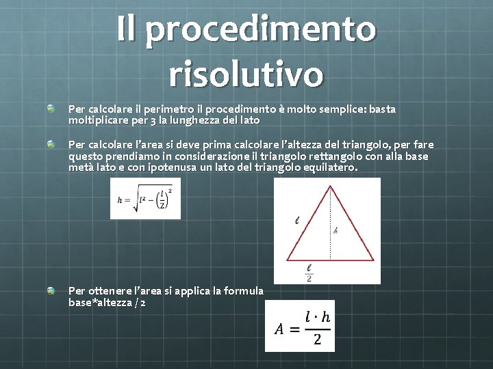 Il procedimento risolutivo Per calcolare il perimetro il procedimento è molto semplice: basta moltiplicare