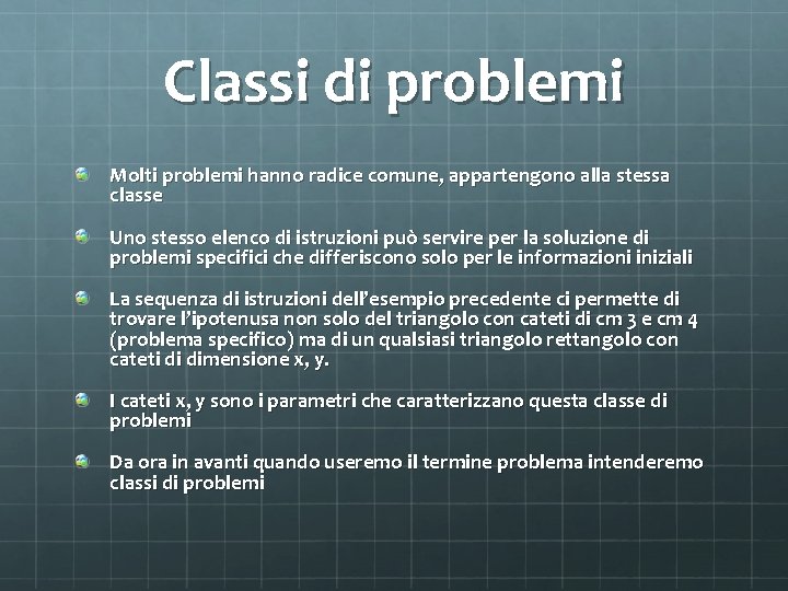 Classi di problemi Molti problemi hanno radice comune, appartengono alla stessa classe Uno stesso