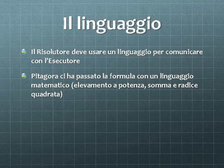 Il linguaggio Il Risolutore deve usare un linguaggio per comunicare con l’Esecutore Pitagora ci