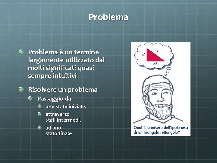 Problema è un termine largamente utilizzato dai molti significati quasi sempre intuitivi Risolvere un