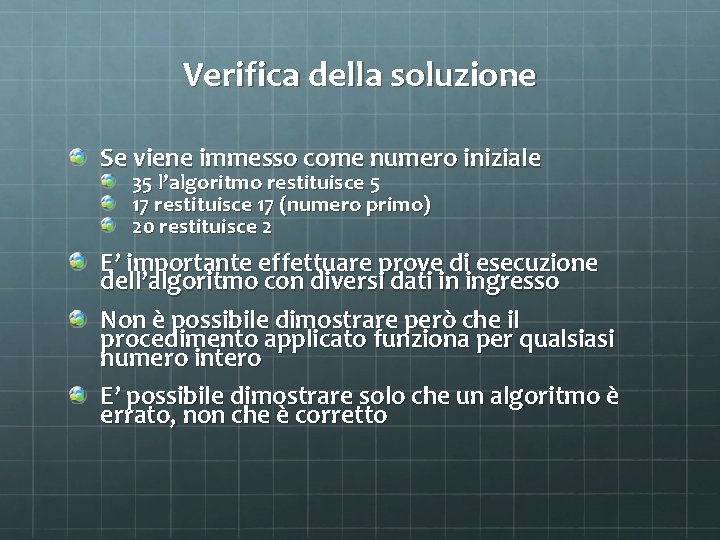 Verifica della soluzione Se viene immesso come numero iniziale 35 l’algoritmo restituisce 5 17