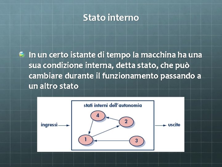 Stato interno In un certo istante di tempo la macchina ha una sua condizione