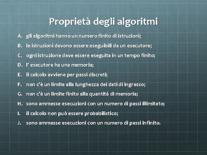 Proprietà degli algoritmi A. gli algoritmi hanno un numero finito di istruzioni; B. le