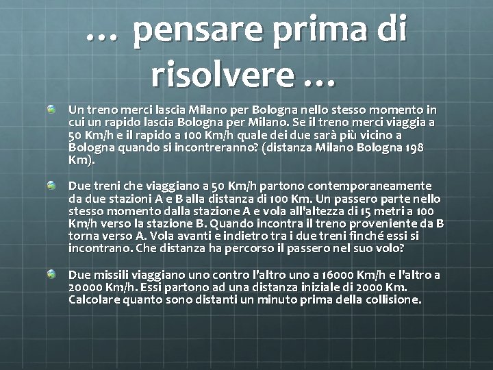 … pensare prima di risolvere … Un treno merci lascia Milano per Bologna nello