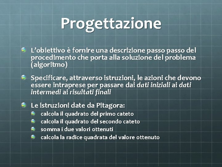 Progettazione L’obiettivo è fornire una descrizione passo del procedimento che porta alla soluzione del