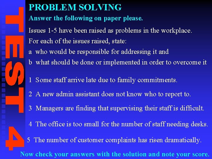 PROBLEM SOLVING Answer the following on paper please. Issues 1 -5 have been raised