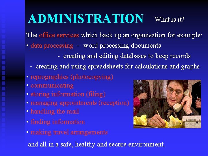 ADMINISTRATION What is it? The office services which back up an organisation for example: