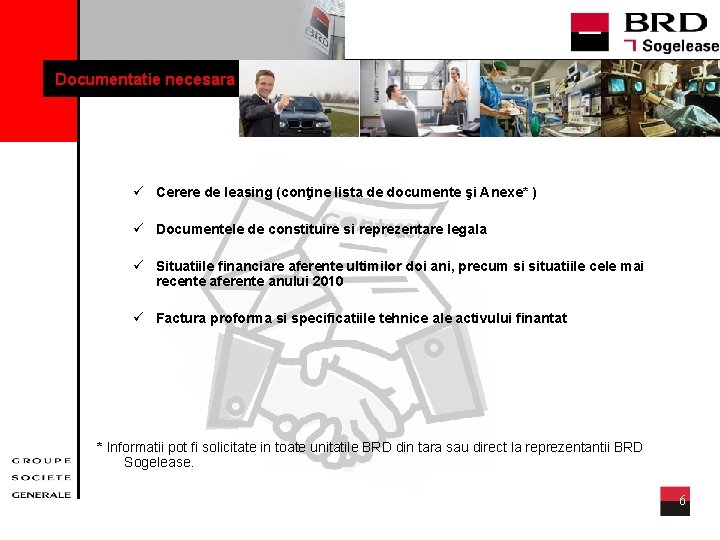 Documentatie necesara ü Cerere de leasing (conţine lista de documente şi Anexe* ) ü