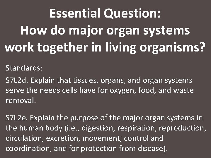 Essential Question: How do major organ systems work together in living organisms? Standards: S