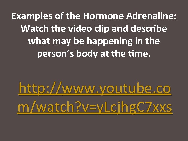 Examples of the Hormone Adrenaline: Watch the video clip and describe what may be