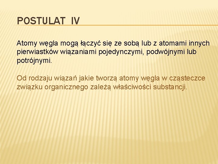 POSTULAT IV Atomy węgla mogą łączyć się ze sobą lub z atomami innych pierwiastków POSTULAT IV Atomy węgla mogą łączyć się ze sobą lub z atomami innych pierwiastków
