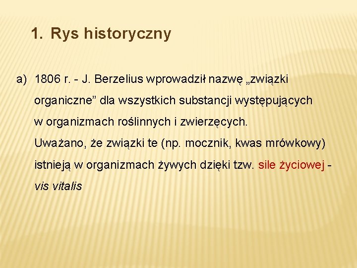 1. Rys historyczny a) 1806 r. - J. Berzelius wprowadził nazwę „związki organiczne” dla 1. Rys historyczny a) 1806 r. - J. Berzelius wprowadził nazwę „związki organiczne” dla