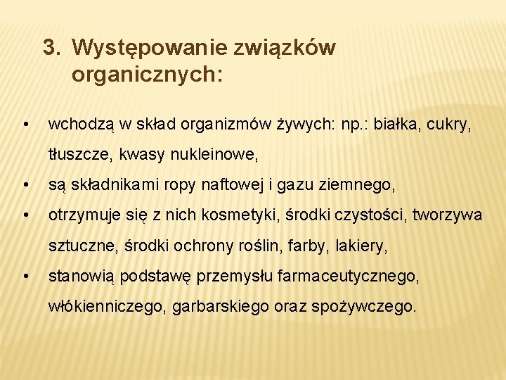 3. Występowanie związków organicznych: • wchodzą w skład organizmów żywych: np. : białka, cukry, 3. Występowanie związków organicznych: • wchodzą w skład organizmów żywych: np. : białka, cukry,