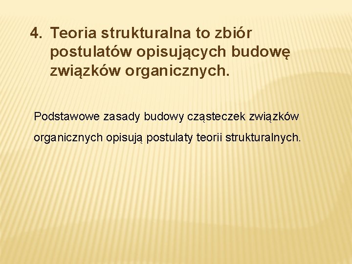 4. Teoria strukturalna to zbiór postulatów opisujących budowę związków organicznych. Podstawowe zasady budowy cząsteczek 4. Teoria strukturalna to zbiór postulatów opisujących budowę związków organicznych. Podstawowe zasady budowy cząsteczek