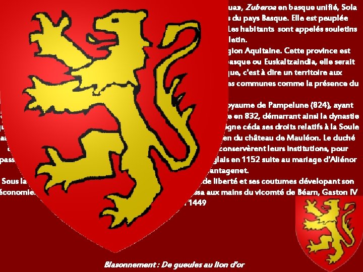 La Soule (Xiberoa en dialecte souletin, prononciation : «chibéroua» , Zuberoa en basque unifié,