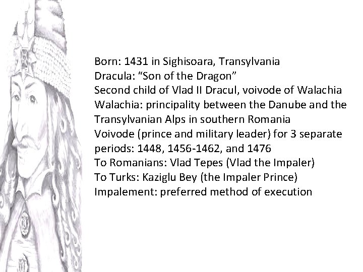 Born: 1431 in Sighisoara, Transylvania Dracula: “Son of the Dragon” Second child of Vlad