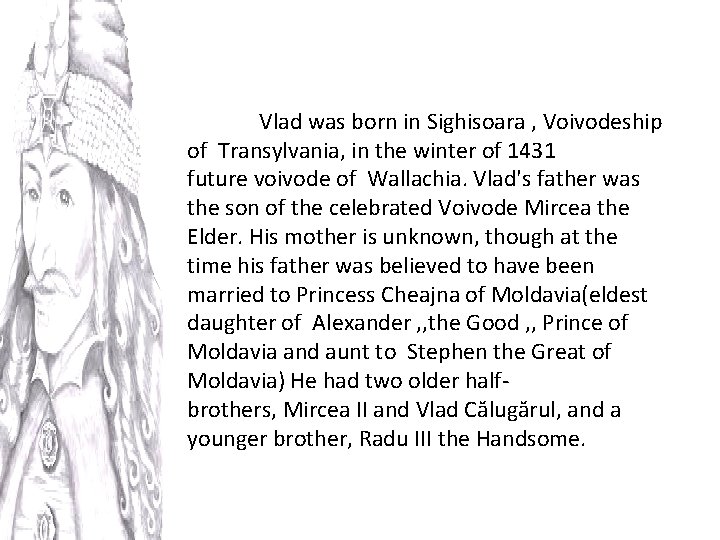 Vlad was born in Sighisoara , Voivodeship of Transylvania, in the winter of 1431