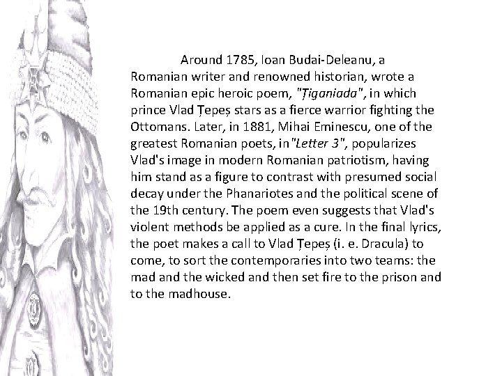 Around 1785, Ioan Budai-Deleanu, a Romanian writer and renowned historian, wrote a Romanian epic