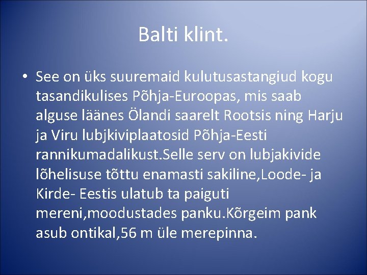 Balti klint. • See on üks suuremaid kulutusastangiud kogu tasandikulises Põhja-Euroopas, mis saab alguse