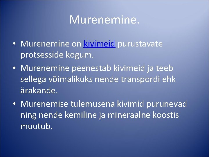 Murenemine. • Murenemine on kivimeid purustavate protsesside kogum. • Murenemine peenestab kivimeid ja teeb