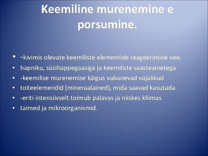 Keemiline murenemine e porsumine. • -kivimis olevate keemiliste elementide reageerimine vee, • • •