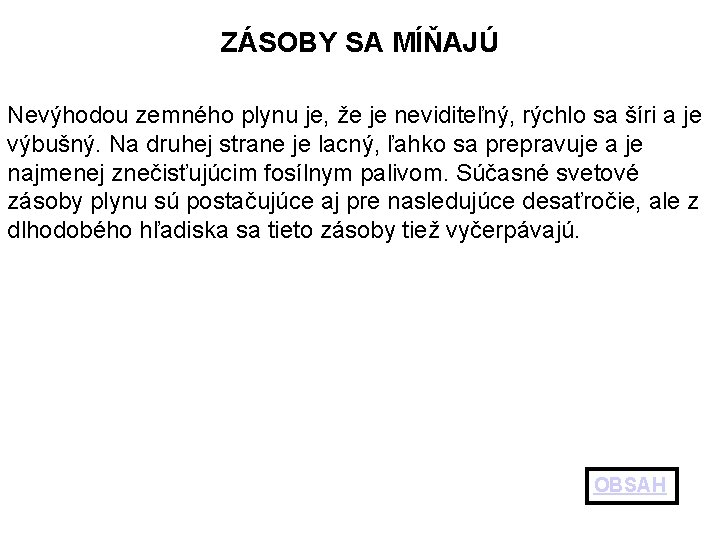 ZÁSOBY SA MÍŇAJÚ Nevýhodou zemného plynu je, že je neviditeľný, rýchlo sa šíri a