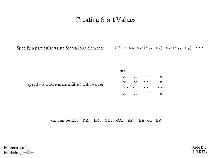 Creating Start Values Specify a particular value for various elements Specify a whole matrix