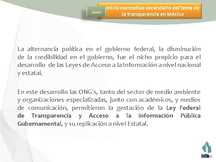 2002 Inicio normativo secundario del tema de la transparencia en México La alternancia política
