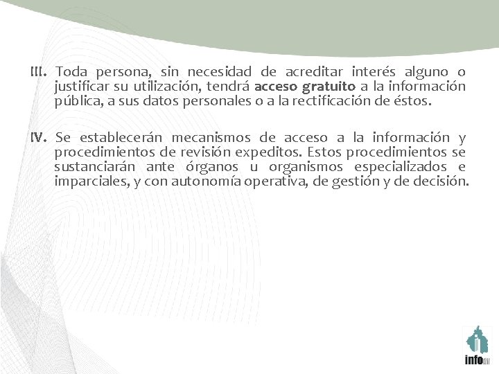 III. Toda persona, sin necesidad de acreditar interés alguno o justificar su utilización, tendrá