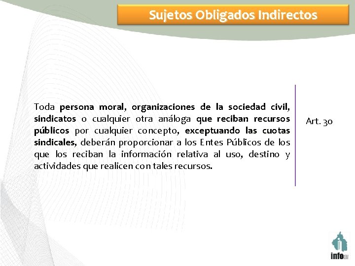 Sujetos Obligados Indirectos Toda persona moral, organizaciones de la sociedad civil, sindicatos o cualquier