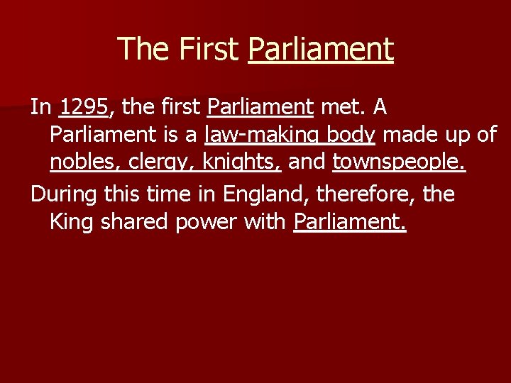 The First Parliament In 1295, the first Parliament met. A Parliament is a law-making