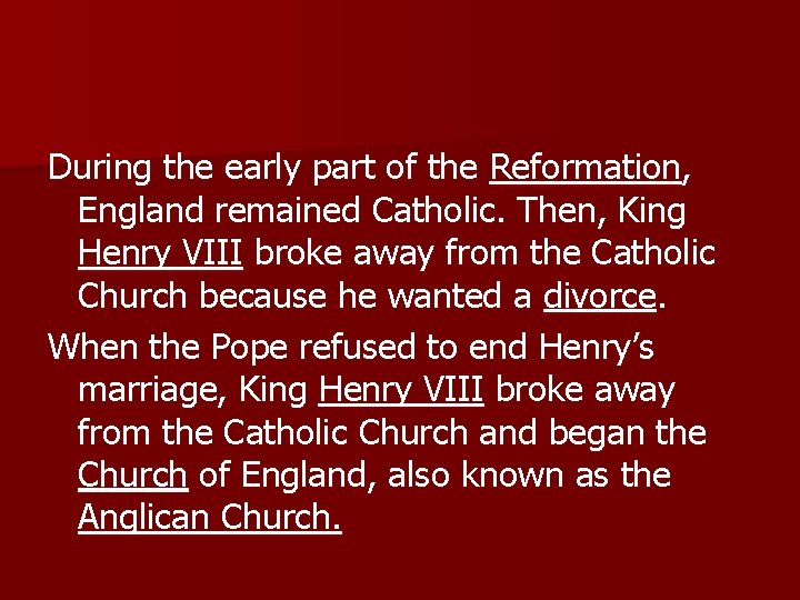 During the early part of the Reformation, England remained Catholic. Then, King Henry VIII