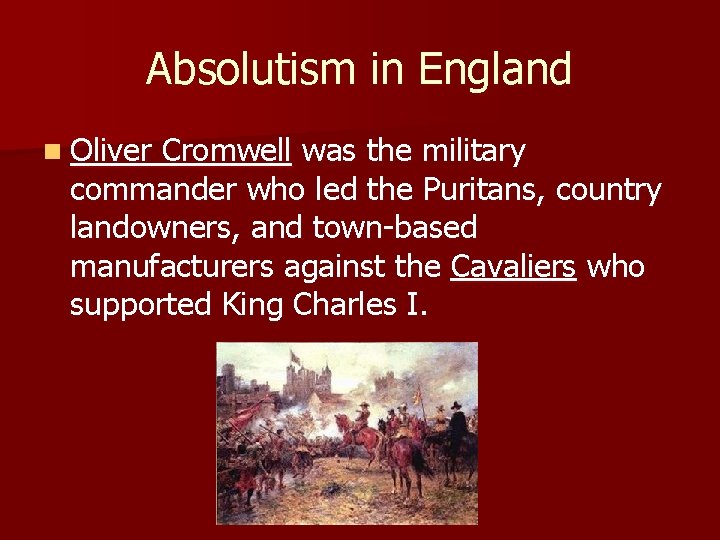 Absolutism in England n Oliver Cromwell was the military commander who led the Puritans,