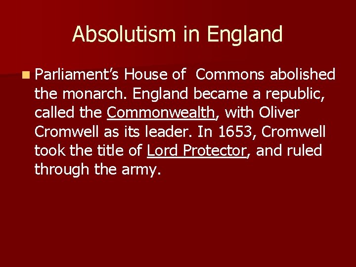 Absolutism in England n Parliament’s House of Commons abolished the monarch. England became a