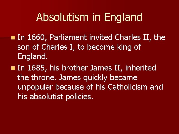Absolutism in England n In 1660, Parliament invited Charles II, the son of Charles
