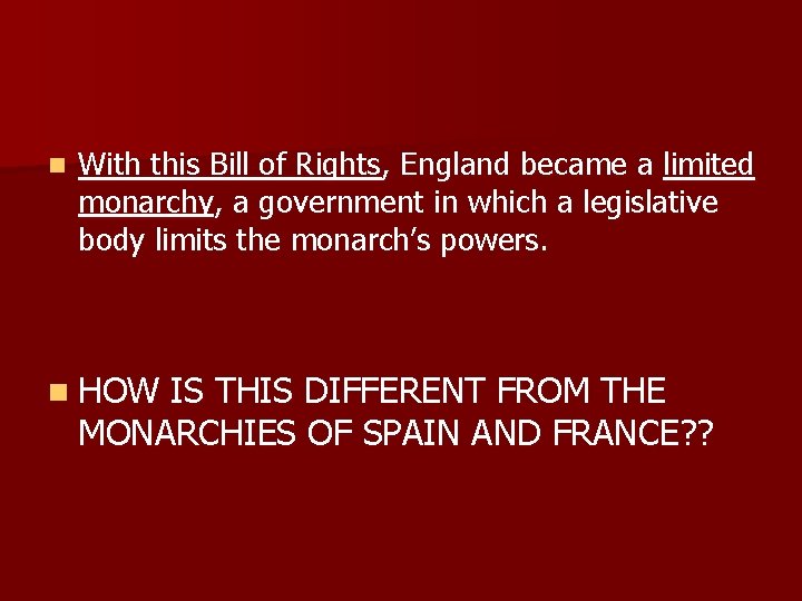 n With this Bill of Rights, England became a limited monarchy, a government in