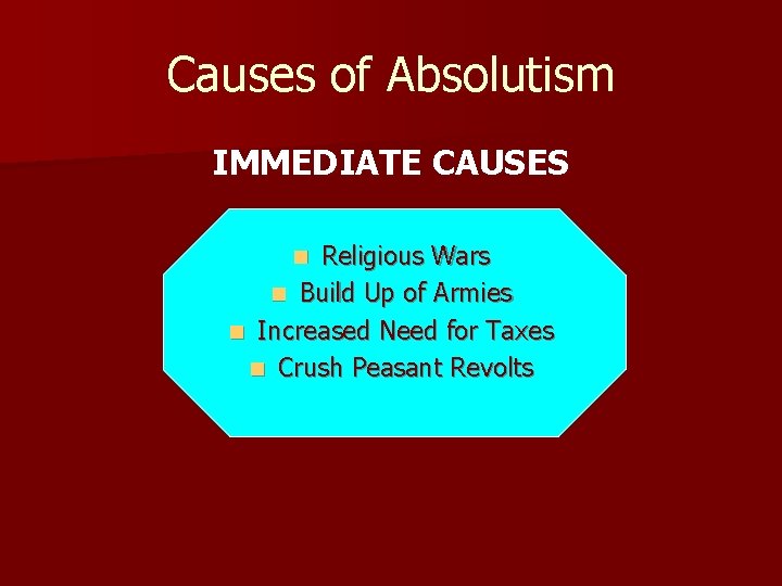 Causes of Absolutism IMMEDIATE CAUSES Religious Wars n Build Up of Armies n Increased