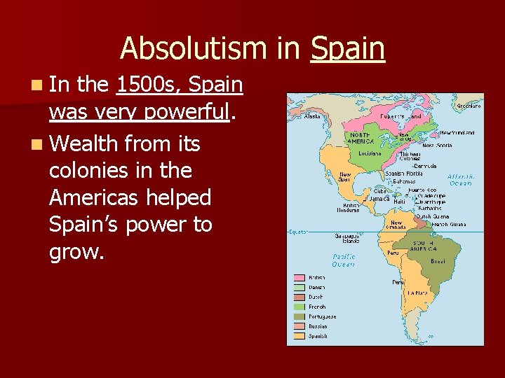Absolutism in Spain n In the 1500 s, Spain was very powerful. n Wealth