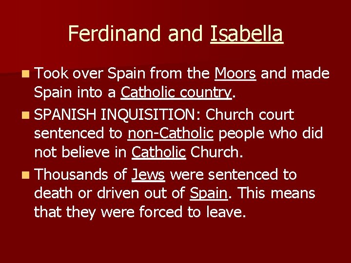 Ferdinand Isabella n Took over Spain from the Moors and made Spain into a
