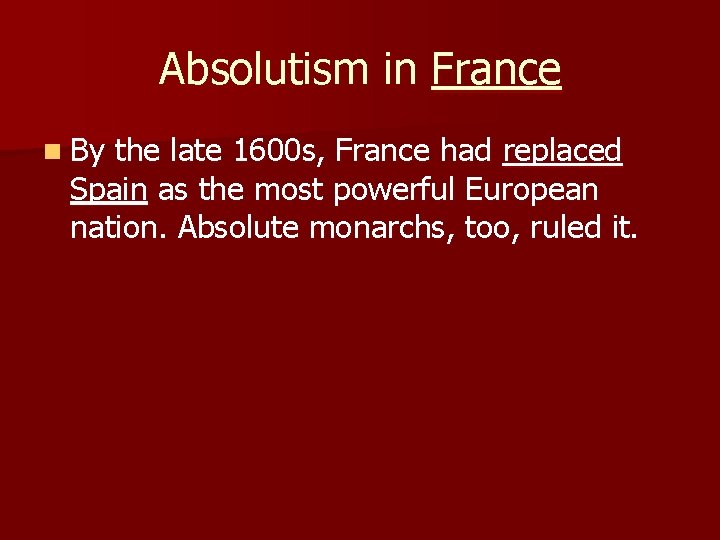 Absolutism in France n By the late 1600 s, France had replaced Spain as