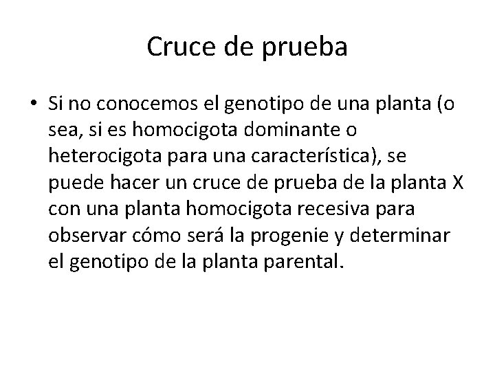 Cruce de prueba • Si no conocemos el genotipo de una planta (o sea,