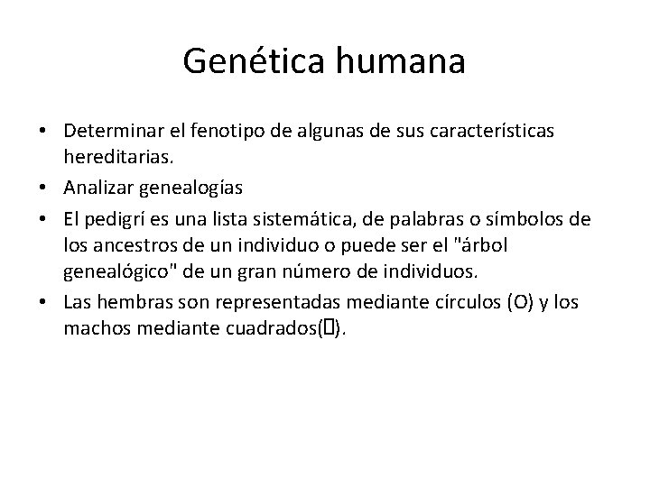 Genética humana • Determinar el fenotipo de algunas de sus características hereditarias. • Analizar