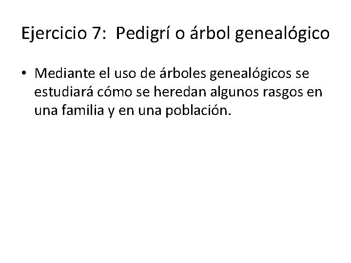 Ejercicio 7: Pedigrí o árbol genealógico • Mediante el uso de árboles genealógicos se