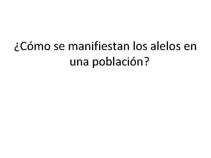 ¿Cómo se manifiestan los alelos en una población? 