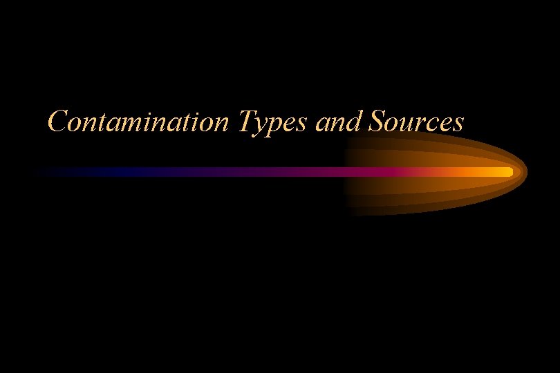 Contamination Types and Sources 